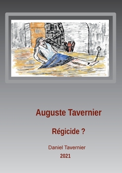 Paperback Auguste Tavernier régicide ?: Avons-nous eu un régicide dans la famille ? [French] Book