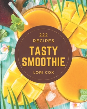 Paperback 222 Tasty Smoothie Recipes: Cook it Yourself with Smoothie Cookbook! Book