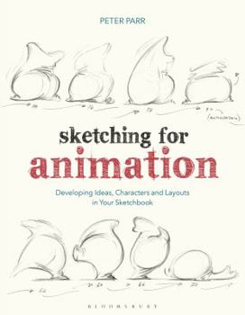 Paperback Sketching for Animation: Developing Ideas, Characters and Layouts in Your Sketchbook Book