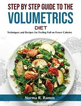 Paperback Step by Step Guide to the Volumetrics Diet: Techniques and Recipes for Feeling Full on Fewer Calories Book