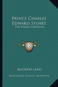 Prince Charles Edward Stuart: The Young Chevalier