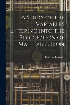 Paperback A Study of the Variables Entering Into the Production of Malleable Iron Book
