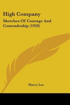 High Company: Sketches Of Courage And Comradeship