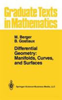 Differential Geometry: Manifolds, Curves, and Surfaces: Manifolds, Curves, and Surfaces - Book #115 of the Graduate Texts in Mathematics