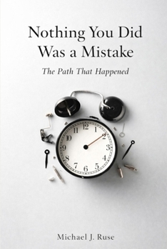 Paperback Nothing You Did Was a Mistake: The Path That Happened Book