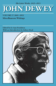 Paperback The Later Works of John Dewey, Volume 17, 1925 - 1953: 1885 - 1953, Miscellaneous Writings Volume 17 Book