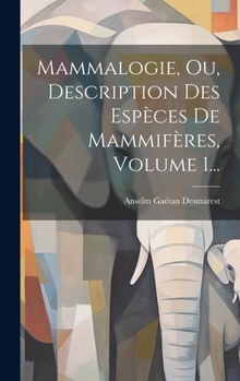 Hardcover Mammalogie, Ou, Description Des Espèces De Mammifères, Volume 1... [French] Book