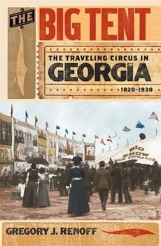 Paperback The Big Tent: The Traveling Circus in Georgia, 1820-1930 Book