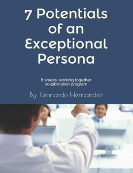 Paperback 7 Potentials of an Exceptional Persona: 8 Weeks, Working Together Collaboration Program.: You Are Not Going to Do It Alone, We Are Going to Do It Toge Book