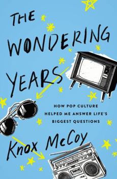 Paperback The Wondering Years: How Pop Culture Helped Me Answer Life's Biggest Questions Book