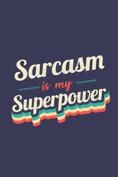 Sarcasm Is My Superpower: A 6x9 Inch Softcover Diary Notebook With 110 Blank Lined Pages. Funny Vintage Sarcasm Journal to write in. Sarcasm Gift and SuperPower Retro Design Slogan