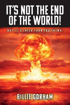 Paperback It's Not the End of the World!: But It's Later Than You Think. Volume 1 Book