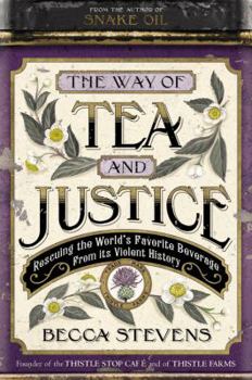 Hardcover The Way of Tea and Justice: Rescuing the World's Favorite Beverage from Its Violent History Book