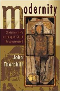 Paperback Modernity : Christianity's Estranged Child Reconstructed Book
