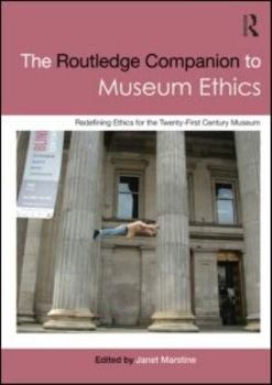 Paperback The Routledge Companion to Museum Ethics: Redefining Ethics for the Twenty-First Century Museum Book