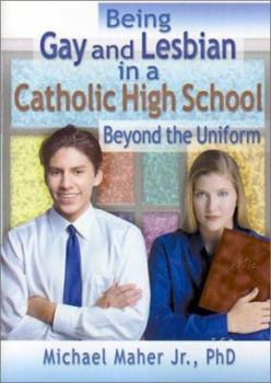 Paperback Being Gay and Lesbian in a Catholic High School: Beyond the Uniform Book