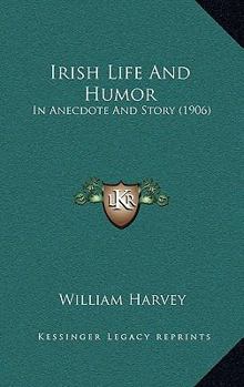 Paperback Irish Life And Humor: In Anecdote And Story (1906) Book