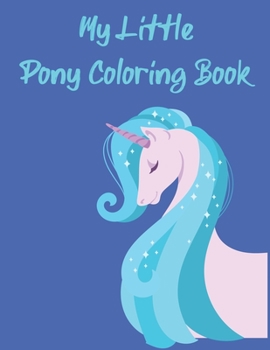 My Little Pony Coloring Book: A Fun Kid Coloring book Game For Learning, Coloring, Dot To Dot, Mazes, Word Search and More!