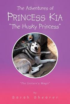 Paperback The Adventures of Princess Kia "The Husky Princess": "The Unicorn's Magic" Book