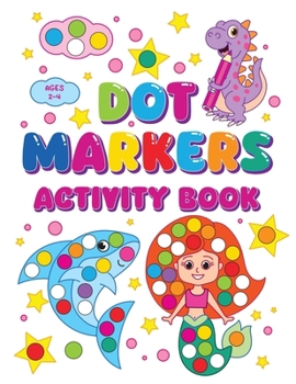 Paperback Dot Markers Activity Book: Sparking Creativity In Young Minds For Kids Ages 2-4 Book