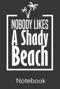 Paperback Nobody Likes A Shady Beach: Blank Lined Notebook, Notepad, Journal, To Do Lists, Composition Book for School Diary Christmas Birthday Gifts Book