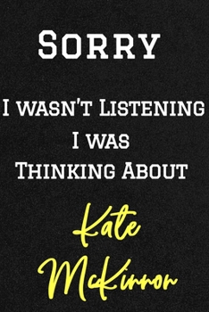 Sorry I wasn’t listening I was thinking about Kate McKinnon . Funny /Lined Notebook/Journal Great Office School Writing Note Taking: Lined Notebook/ Journal 120 pages , Soft Cover , Matte finish