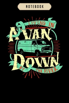 Notebook: Living in a van down by the river van life  journal|6x9(100 pages)Blank Lined Journal For kids, student, school, women, girls, boys, men, birthday gifts|Boxer gifts Notebook