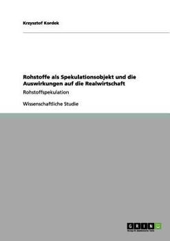 Paperback Rohstoffe als Spekulationsobjekt und die Auswirkungen auf die Realwirtschaft: Rohstoffspekulation [German] Book