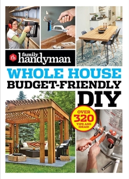 Paperback Family Handyman Whole House Budget Friendly DIY: Save Money, Save Time, Slash Household Bills. It's Easy with Help from the Pros. Book