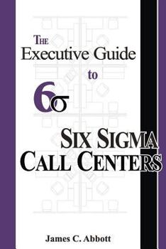 Paperback The Executive Guide to Six Sigma Call Centers Book