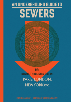 Hardcover An Underground Guide to Sewers: Or: Down, Through and Out in Paris, London, New York, &C. Book