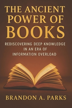 Paperback The Ancient Power of Books: Rediscovering Deep Knowledge in an Era of Information Overload Book