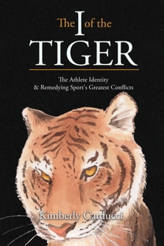 Paperback The I of the Tiger: The Athlete Identity and Remedying Sport's Greatest Conflicts Book