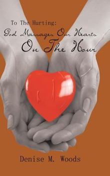 Hardcover To the Hurting: God Massages Our Hearts on the Hour Book