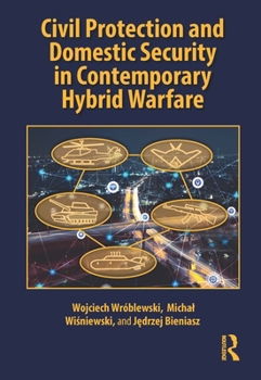 Civil Protection and Domestic Security in Contemporary Hybrid Warfare