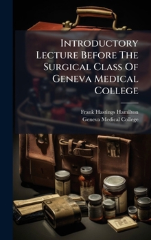 Hardcover Introductory Lecture Before The Surgical Class Of Geneva Medical College Book