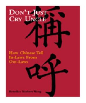 Paperback Don't Just Cry Uncle: How Chinese Tell In-laws From Out-laws (English and Chinese Edition) Book