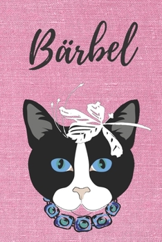 B�rbel Katzen Notizbuch / Malbuch / Tagebuch / Journal / DIN A5 / Geschenk: individuelles personalisiertes blanko M�dchen & Frauen Namen Notizbuch, ... Weihnachts & Geburtstags Geschenk f�r Frauen.