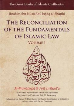 Paperback The Reconciliation of the Fundamentals of Islamic Law: Al-Muwafaqat Fi Usul Al-Shari'a, Volume I: Book