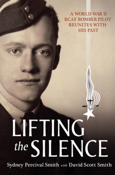 Paperback Lifting the Silence: A World War II Rcaf Bomber Pilot Reunites with His Past Book