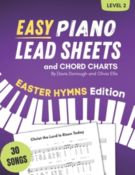 Easy Piano Lead Sheets and Chord Charts Level 2: 30 Easter Hymns