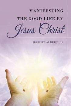 Paperback Manifesting the Good Life by Jesus Christ Book