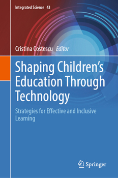 Shaping Children's Education Through Technology: Strategies for Effective and Inclusive Learning (Integrated Science, 43)