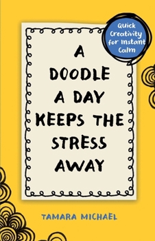 Paperback A Doodle a Day Keeps the Stress Away: Quick Creativity for Instant Calm Book