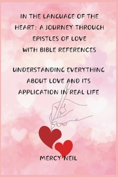 Paperback In the Language of the Heart: A Journey Through Epistles of Love with Bible References: Understanding Everything about Love and Its Application in R Book