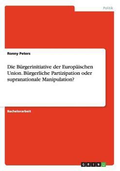 Paperback Die Bürgerinitiative der Europäischen Union. Bürgerliche Partizipation oder supranationale Manipulation? [German] Book