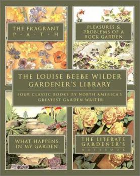 Paperback The Louise Beebe Wilder Gardener's Library: Four Classic Books by America's Greatest Garden Writer Book