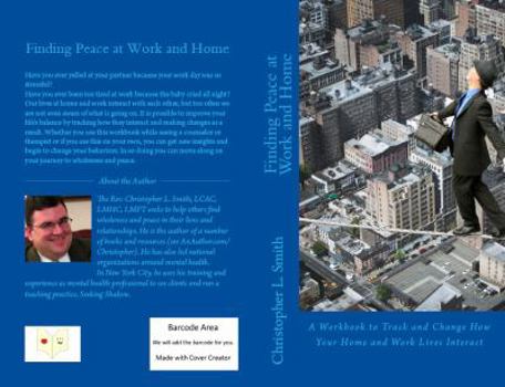 Paperback Finding Peace at Work and Home: A Workbook to Track and Change How Your Home and Work Lives Interact Book