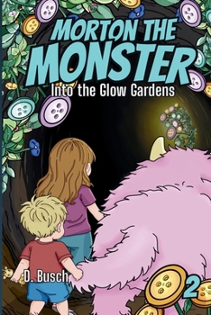 Morton the Monster: Into the Glow Gardens: A Chapter Book Adventure About a Monster and the World Beneath Our Feet