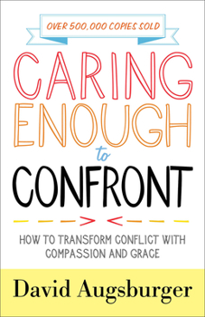 Paperback Caring Enough to Confront: How to Transform Conflict with Compassion and Grace Book